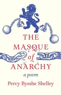 The Masque of Anarchy;A Poem - Shelley Percy Bysshe