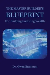 The Master Builder's Blueprint for Building Enduring Wealth - Gwen Brannum