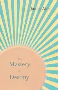 The Mastery of Destiny - Allen James