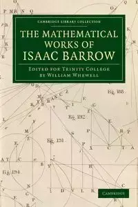 The Mathematical Works of Isaac Barrow - Isaac Barrow