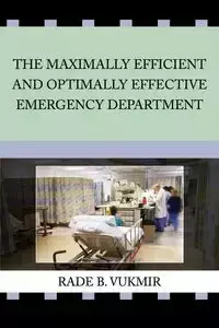 The Maximally Efficient And Optimally Effective Emergency Department - Vukmir Rade B