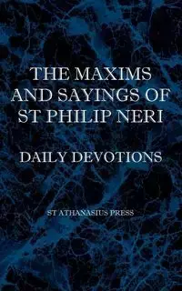 The Maxims and Sayings of St Philip Neri - Philip Neri St