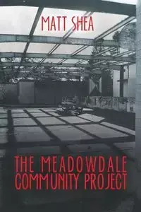 The Meadowdale Community Project - Shea Matt