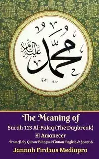 The Meaning of Surah 113 Al-Falaq (The Daybreak) El Amanecer From Holy Quran Bilingual Edition English Spanish - Mediapro Jannah Firdaus