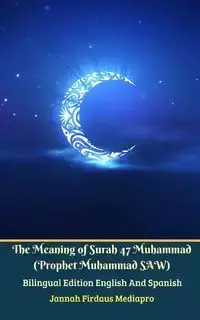 The Meaning of Surah 47 Muhammad (Prophet Muhammad SAW) From Holy Quran Bilingual Edition English And Spanish - Mediapro Jannah Firdaus