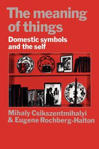 The Meaning of Things - Csikszentmihalyi Mihaly