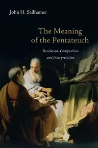 The Meaning of the Pentateuch - John H. Sailhamer