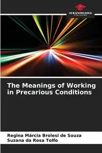 The Meanings of Working in Precarious Conditions - Regina Brolesi de Souza Márcia