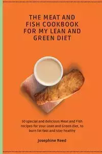The Meat and Fish Cookbook for My Lean and Green Diet - Reed Josephine