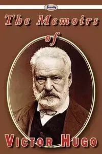 The Memoirs of Victor Hugo - Victor Hugo