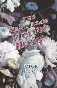 The Memoirs of Victor Hugo - Victor Hugo