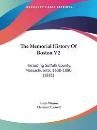 The Memorial History Of Boston V2 - Justin Winsor