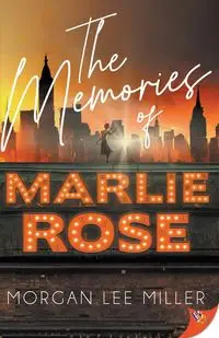 The Memories of Marlie Rose - Morgan Lee Miller