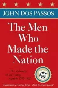 The Men Who Made the Nation - John Dos Passos