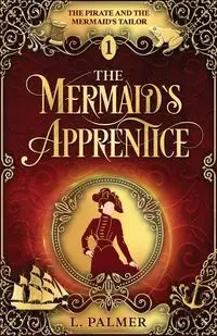 The Mermaid's Apprentice - Palmer L.