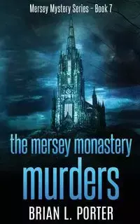 The Mersey Monastery Murders - Porter Brian L.