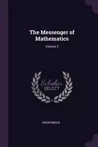 The Messenger of Mathematics; Volume 3 - Anonymous