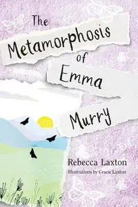 The Metamorphosis of Emma Murry - Rebecca Laxton