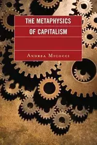 The Metaphysics of Capitalism - Andrea Micocci