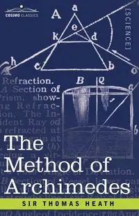 The Method of Archimedes, Recently Discovered by Heiberg - Heath Thomas Little