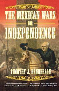 The Mexican Wars for Independence - Timothy J. Henderson