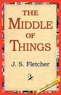 The Middle of Things - Fletcher J. S.