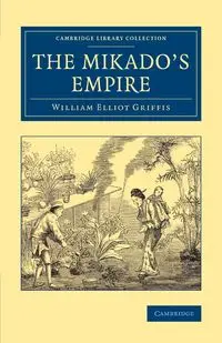 The Mikado's Empire - William Elliot Griffis