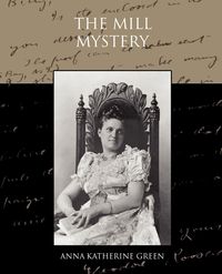 The Mill Mystery - Anna Katharine Green