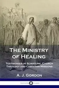 The Ministry of Healing - Gordon A. J.