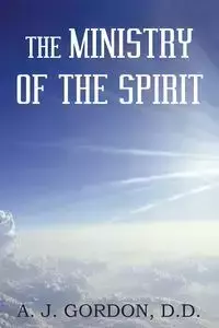 The Ministry of the Spirit - Gordon D. A. J.