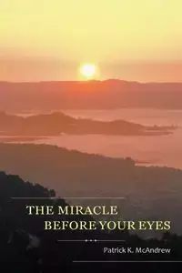 The Miracle Before Your Eyes - Patrick McAndrew