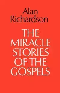 The Miracle Stories of the Gospels - Alan Richardson