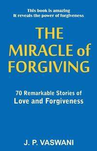 The Miracle of Forgiving - Vaswani J.P.