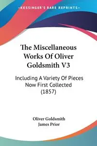 The Miscellaneous Works Of Oliver Goldsmith V3 - Oliver Goldsmith