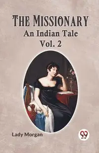 The Missionary An Indian Tale Vol. 2 - Morgan Lady