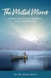 The Misted Mirror - Mindfulness for Schools and Universities - Mack Peter