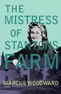 The Mistress of Stantons Farm - Marcus Woodward