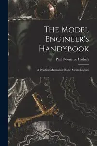 The Model Engineer's Handybook - Paul Hasluck Nooncree