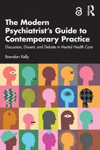 The Modern Psychiatrist's Guide to Contemporary Practice - Kelly Brendan