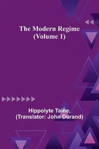 The Modern Regime (Volume 1) - Taine Hippolyte