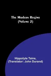 The Modern Regime (Volume 2) - Taine Hippolyte