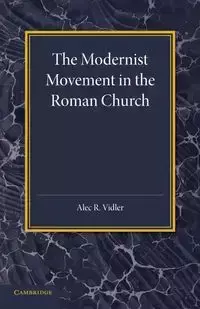 The Modernist Movement in the Roman Church - Alec R. Vidler