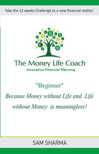 The Money-Life Coach "Beginner" - Sam Sharma