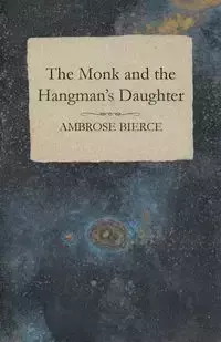 The Monk and the Hangman's Daughter - Ambrose Bierce