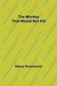 The Monkey That Would Not Kill - Henry Drummond