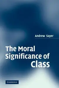 The Moral Significance of Class - Andrew Sayer