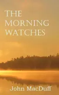 The Morning Watches - John MacDuff