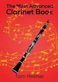 The Most Advanced Clarinet Book - Tom Heimer