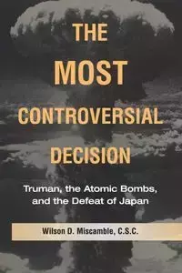 The Most Controversial Decision - Miscamble C.S.C. Wilson D.