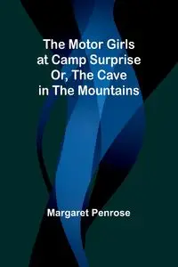 The Motor Girls at Camp Surprise; Or, The Cave in the Mountains - Margaret Penrose